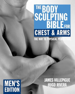 The Body Sculpting Bible for Chest & Arms: Men's Edition 