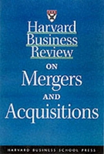 "Harvard Business Review" on Mergers and Acquisitions