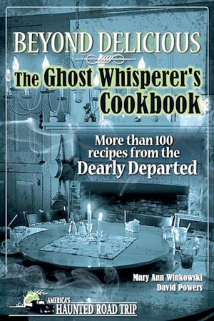 Beyond Delicious: The Ghost Whisperer's Cookbook