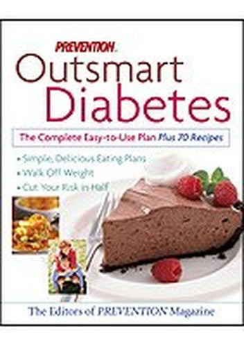 Prevention Outsmart Diabetes the Complete Easy to Use Plan Plus 70 Recipes. simple, delicious eating plans, walk off weight, cut your risk in half