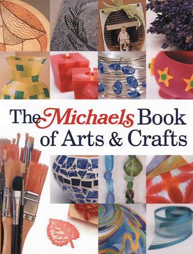 The Michaels Book of Arts and Crafts