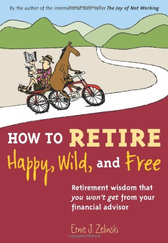 How to Retire Happy, Wild, and Free