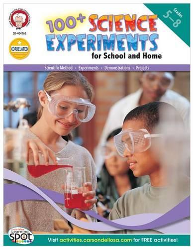 100+ Science Experiments for School and Home, Grades 5 - 8