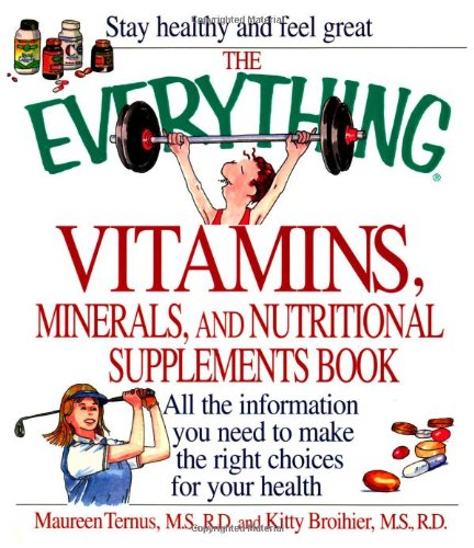 The Everything Vitamins, Minerals and Nutritional Supplements Book