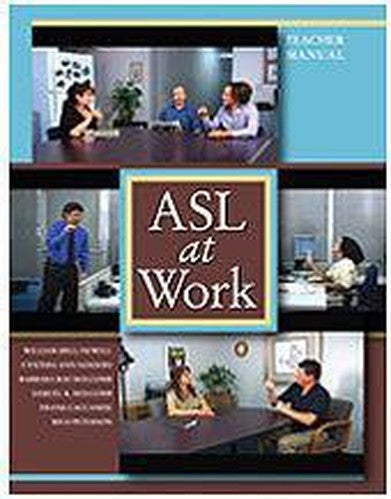 ASL at Work: Teacher Manual with CD ROM (William (Bill) Newell, Cynthia Sanders, Barbara Ray Holcomb, Samuel K. Holcomb, Frank Caccamise and Rico Peterson)