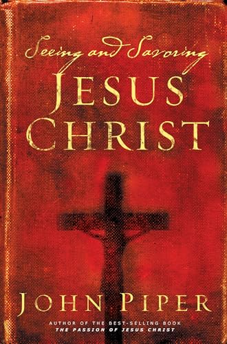 Seeing and Savoring Jesus Christ (Revised Edition)