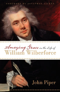 Amazing Grace in the Life of William Wilberforce 