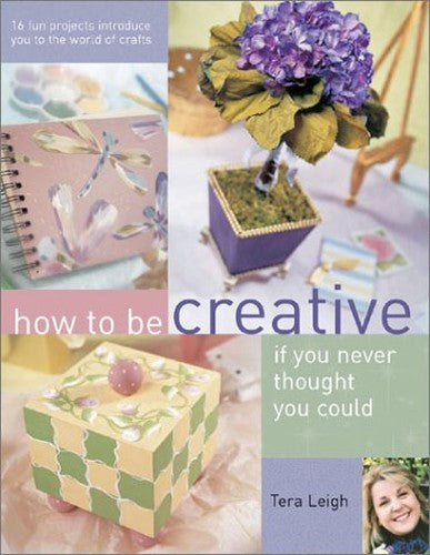 How to be Creative If You Never Thought You Could