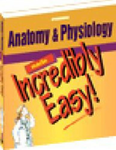 Anatomy and Physiology Made Incredibly Easy