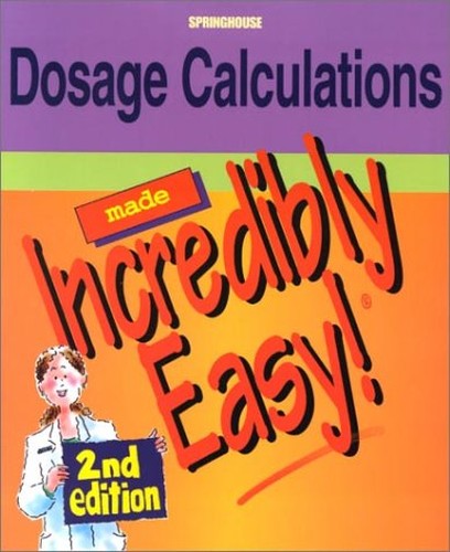 Dosage Calculations Made Incredibly Easy!