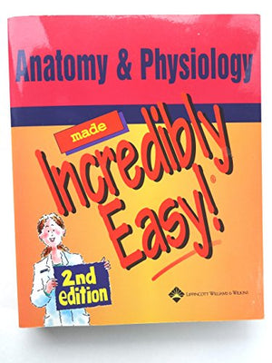 Anatomy and Physiology Made Incredibly Easy