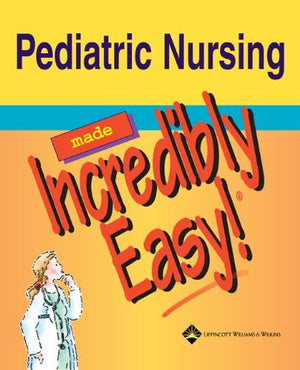 Pediatric Nursing Made Incredibly Easy