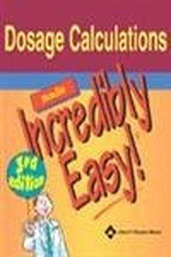Dosage Calculations Made Incredibly Easy!