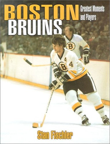 Greatest Players and Moments of the Boston Bruins