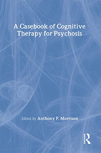 A Casebook of Cognitive Therapy for Psychosis