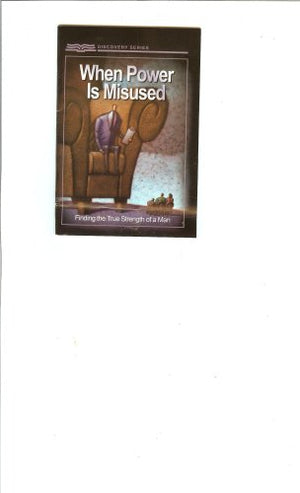 When Power is Misused - Finding the True Strength of a Man