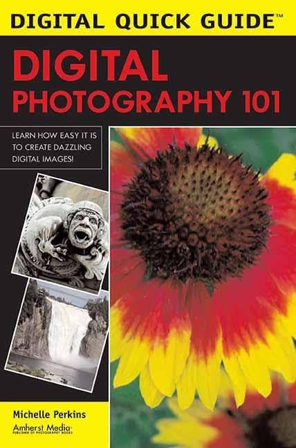 Digital Quick Guide: Digital Photography 101