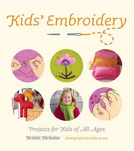 Kid's Embroidery: Projects for Kids of all Ages