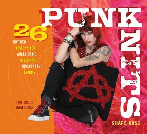 Punk Knits: 26 Hot New Designs for Anarchistic Souls