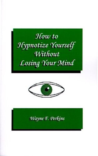 How to Hypnotize Yourself... without Losing Your Mind