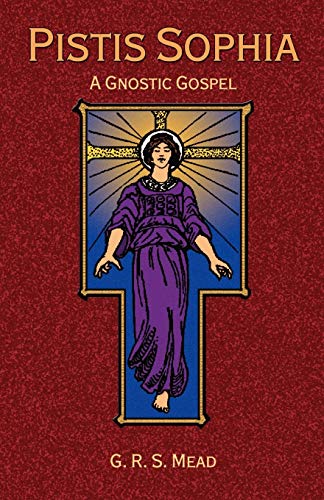 Pistis Sophia: A Gnostoc Gospel
