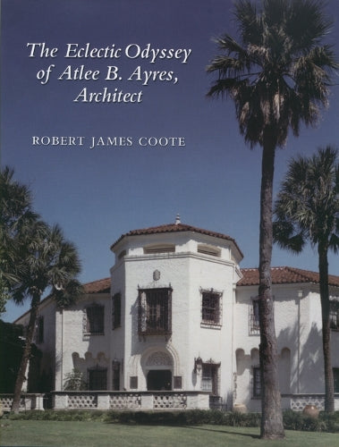 The Eclectic Odyssey of Atlee B. Ayers, Architect