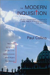 The Modern Inquisition: Seven Prominent Catholics and Their Struggles with the Vatican 