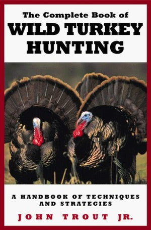 The Complete Book of Wild Turkey Hunting