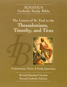 Ignatius Catholic Study Bible: The Letters of St. Paul to the Thessalonians, Timothy, and Titus 