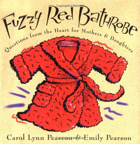 Fuzzy Red Bathrobe: Questions from the Heart for Mothers &