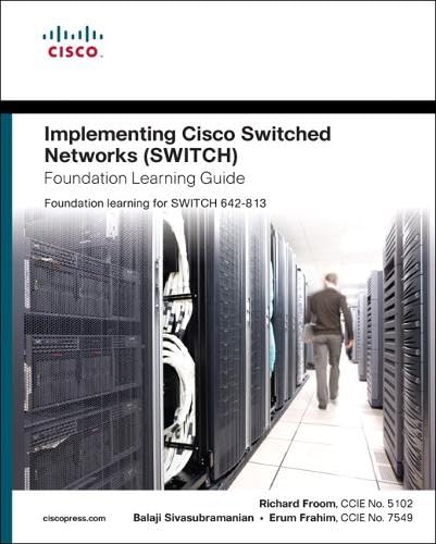 Implementing Cisco IP Switched Networks (SWITCH) Foundation Learning Guide