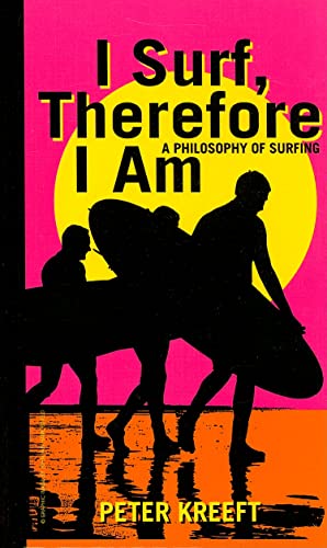 I Surf, Therefore I Am  A Philosophy of Surfing