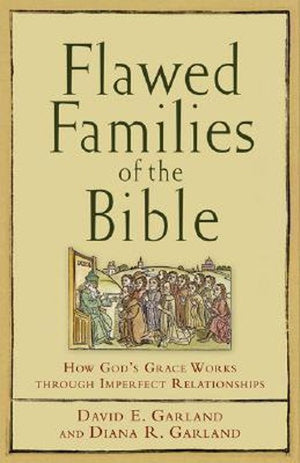 Flawed Families of the Bible – How God`s Grace Works through Imperfect Relationships