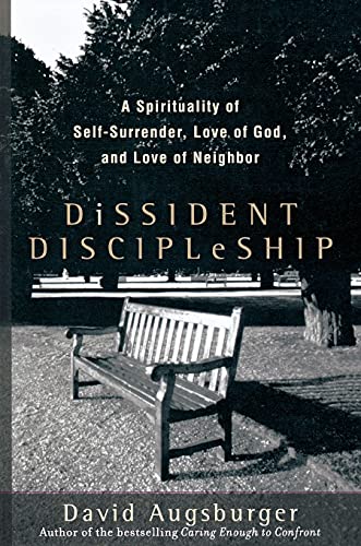 Dissident Discipleship  A Spirituality of SelfSurrender, Love of God, and Love of Neighbor