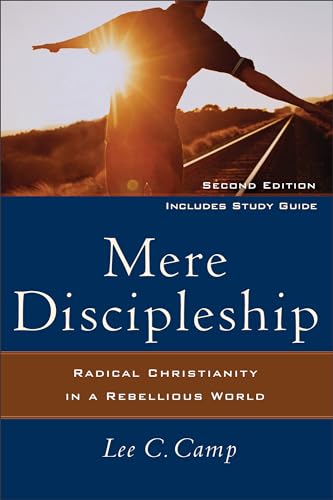 Mere Discipleship  Radical Christianity in a Rebellious World
