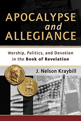 Apocalypse and Allegiance - Worship, Politics, and Devotion in the Book of Revelation