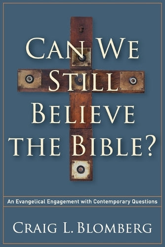 Can We Still Believe the Bible?  An Evangelical Engagement with Contemporary Questions