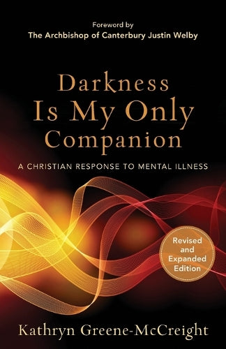 Darkness Is My Only Companion  A Christian Response to Mental Illness