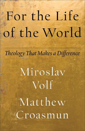 For the Life of the World  Theology That Makes a Difference