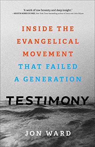 Testimony  Inside the Evangelical Movement That Failed a Generation