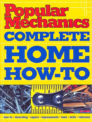 Title: Popular Mechanics Complete Home HowTo
