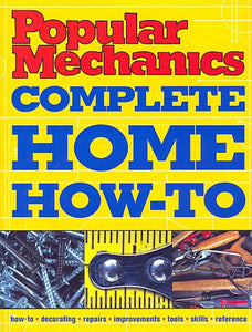 Title: Popular Mechanics Complete Home HowTo 
