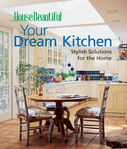HOUSE BEAUTIFUL YOUR DREAM KITCHEN