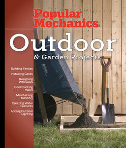 Popular Mechanics Outdoor & Garden Projects 