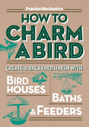 "Popular Mechanics" How to Charm a Bird