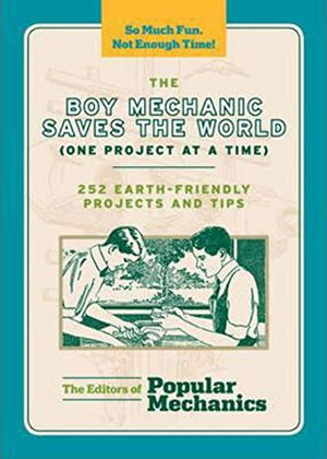 The Boy Mechanic Saves the World (one Project at a Time)