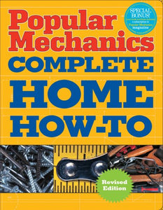 Popular Mechanics Complete Home How-To 