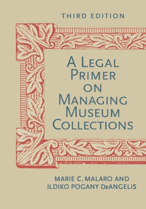 A Legal Primer on Managing Museum Collections, Third Edition 