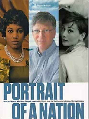 Portrait of a Nation; Men and Women Who Have Shaped America; Highlights from the Smithosonian's National Portrait Gallery