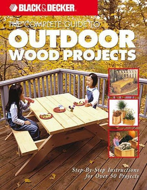 The Complete Guide to Outdoor Wood Projects